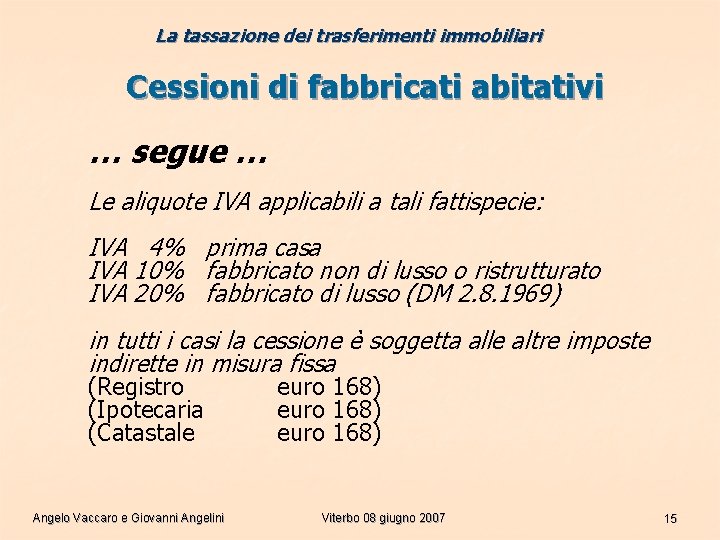 La tassazione dei trasferimenti immobiliari Cessioni di fabbricati abitativi … segue … Le aliquote