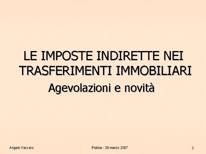 LE IMPOSTE INDIRETTE NEI TRASFERIMENTI IMMOBILIARI Agevolazioni e novità Angelo Vaccaro Pistoia - 29