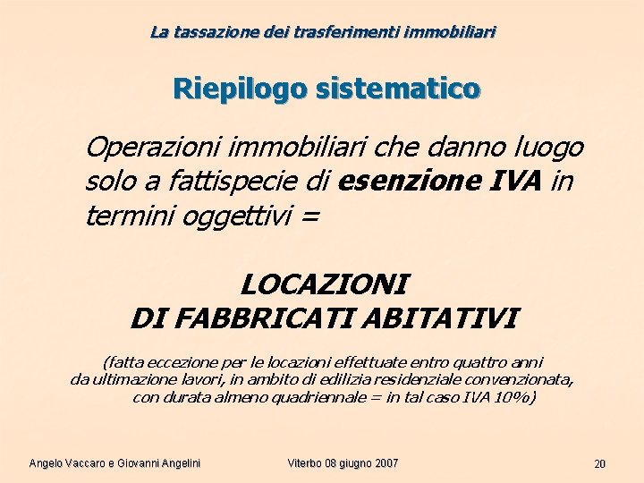 La tassazione dei trasferimenti immobiliari Riepilogo sistematico Operazioni immobiliari che danno luogo solo a