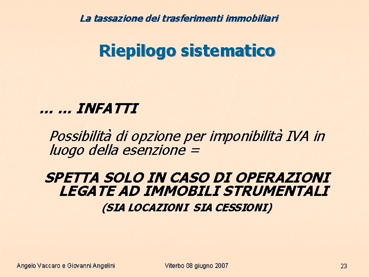 La tassazione dei trasferimenti immobiliari Riepilogo sistematico … … INFATTI Possibilità di opzione per La tassazione dei trasferimenti immobiliari Riepilogo sistematico … … INFATTI Possibilità di opzione per