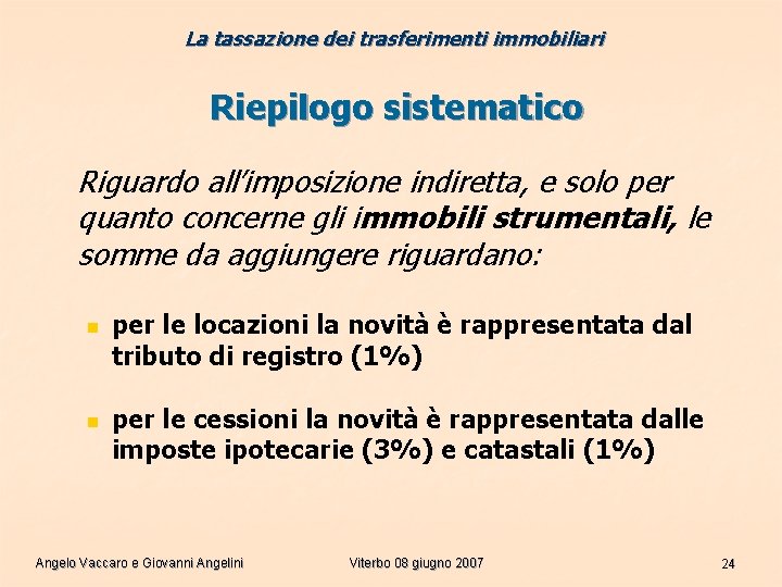 La tassazione dei trasferimenti immobiliari Riepilogo sistematico Riguardo all’imposizione indiretta, e solo per quanto