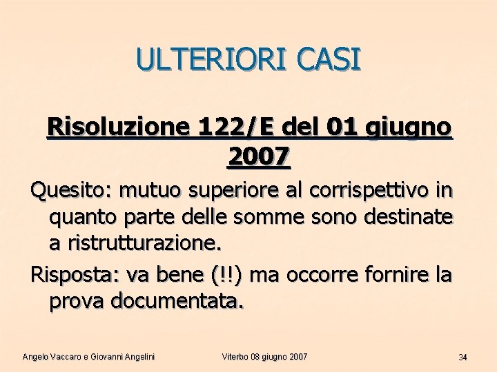 ULTERIORI CASI Risoluzione 122/E del 01 giugno 2007 Quesito: mutuo superiore al corrispettivo in