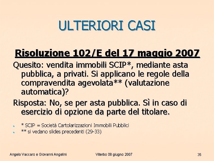 ULTERIORI CASI Risoluzione 102/E del 17 maggio 2007 Quesito: vendita immobili SCIP*, mediante asta