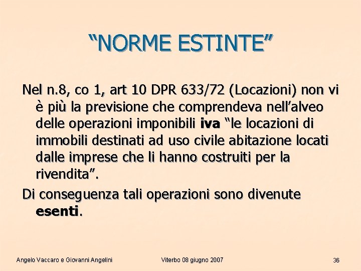 “NORME ESTINTE” Nel n. 8, co 1, art 10 DPR 633/72 (Locazioni) non vi