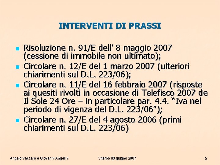 INTERVENTI DI PRASSI n n Risoluzione n. 91/E dell’ 8 maggio 2007 (cessione di