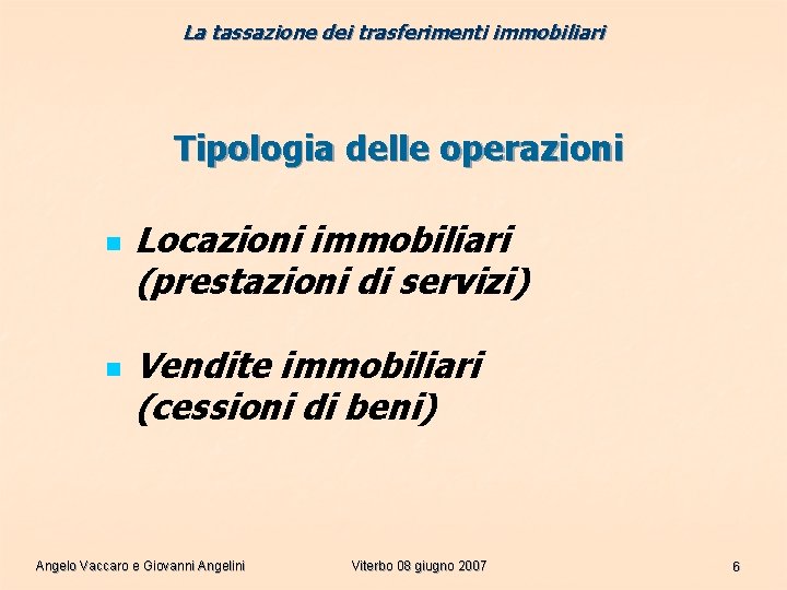 La tassazione dei trasferimenti immobiliari Tipologia delle operazioni n n Locazioni immobiliari (prestazioni di