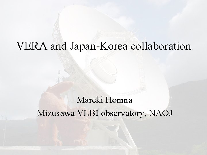 VERA and Japan-Korea collaboration Mareki Honma Mizusawa VLBI observatory, NAOJ 