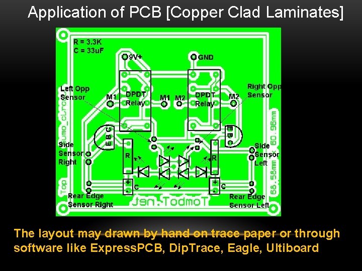 Application of PCB [Copper Clad Laminates] The layout may drawn by hand on trace