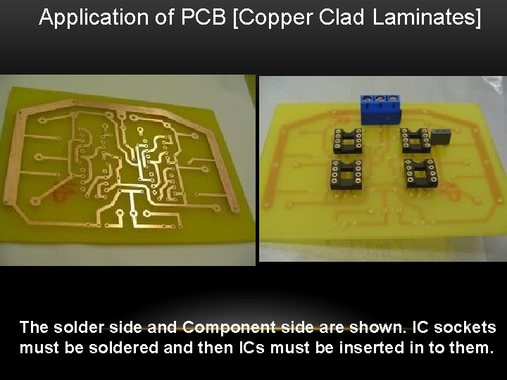 Application of PCB [Copper Clad Laminates] The solder side and Component side are shown.