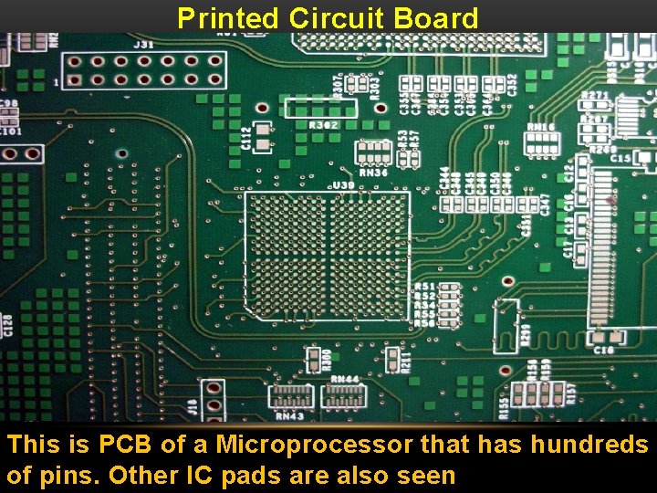 Printed Circuit Board This is PCB of a Microprocessor that has hundreds of pins.