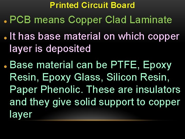 Printed Circuit Board PCB means Copper Clad Laminate It has base material on which