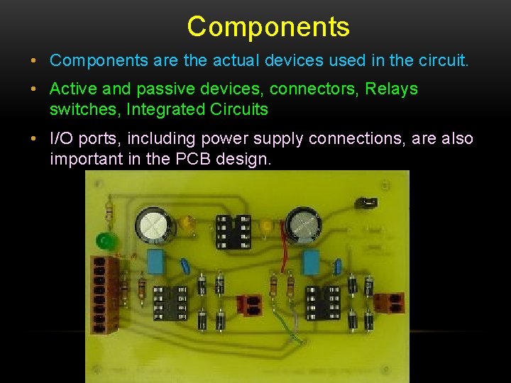 Components • Components are the actual devices used in the circuit. • Active and