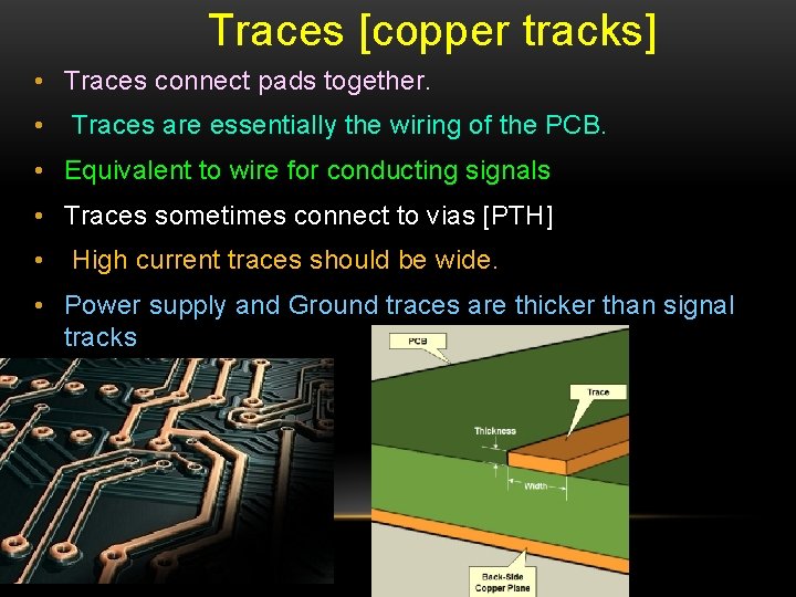Traces [copper tracks] • Traces connect pads together. • Traces are essentially the wiring
