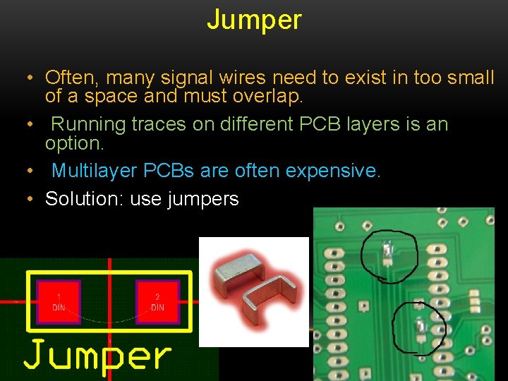 Jumper • Often, many signal wires need to exist in too small of a