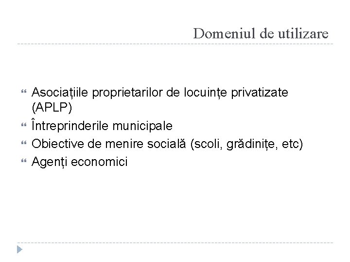 Domeniul de utilizare Asociațiile proprietarilor de locuințe privatizate (APLP) Întreprinderile municipale Obiective de menire