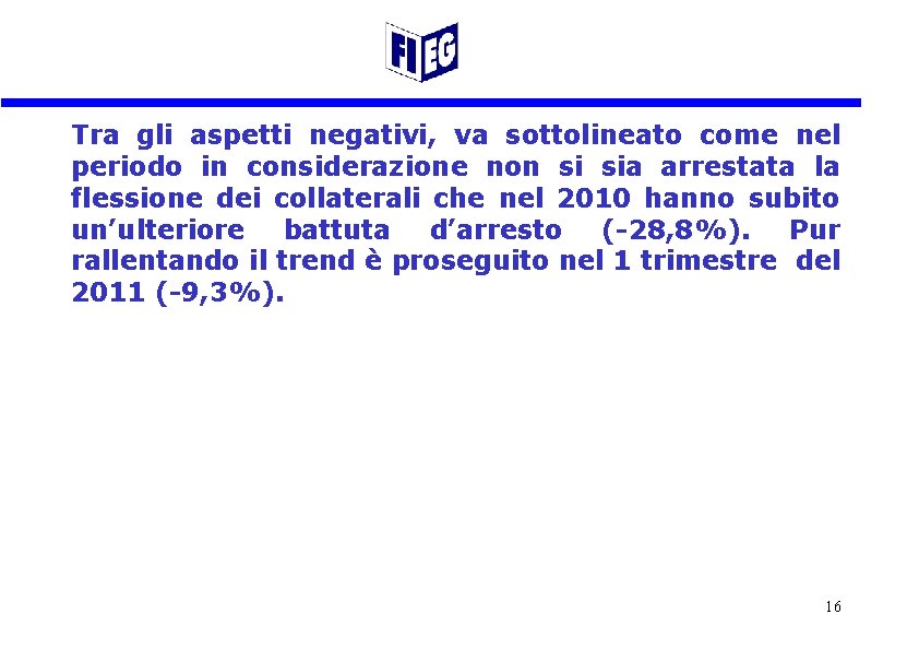 Tra gli aspetti negativi, va sottolineato come nel periodo in considerazione non si sia