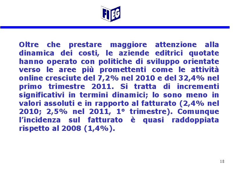 Oltre che prestare maggiore attenzione alla dinamica dei costi, le aziende editrici quotate hanno