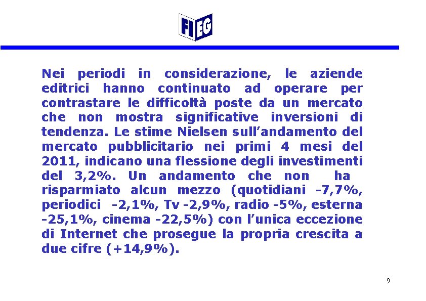 Nei periodi in considerazione, le aziende editrici hanno continuato ad operare per contrastare le