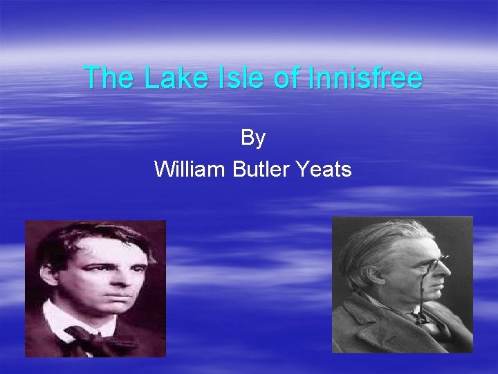 The Lake Isle of Innisfree By William Butler Yeats 