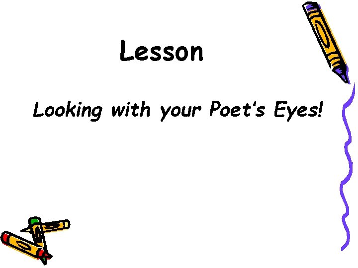 Lesson Looking with your Poet’s Eyes! 