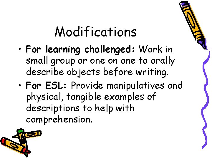 Modifications • For learning challenged: Work in small group or one on one to