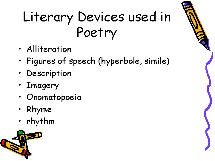 Literary Devices used in Poetry • • Alliteration Figures of speech (hyperbole, simile) Description