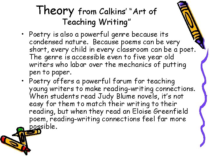 Theory from Calkins’ “Art of Teaching Writing” • Poetry is also a powerful genre