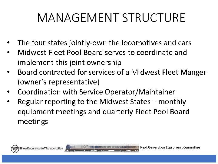 MANAGEMENT STRUCTURE • The four states jointly-own the locomotives and cars • Midwest Fleet