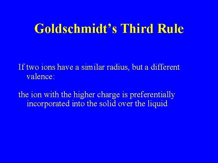 Goldschmidt’s Third Rule If two ions have a similar radius, but a different valence: