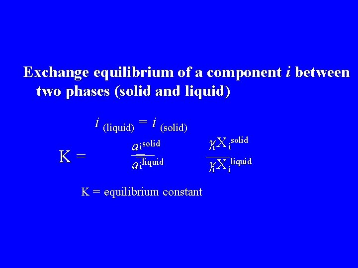 Exchange equilibrium of a component i between two phases (solid and liquid) i (liquid)