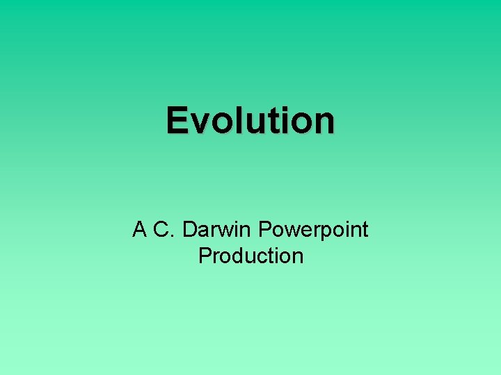 Evolution A C. Darwin Powerpoint Production 