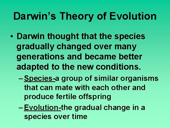 Darwin’s Theory of Evolution • Darwin thought that the species gradually changed over many