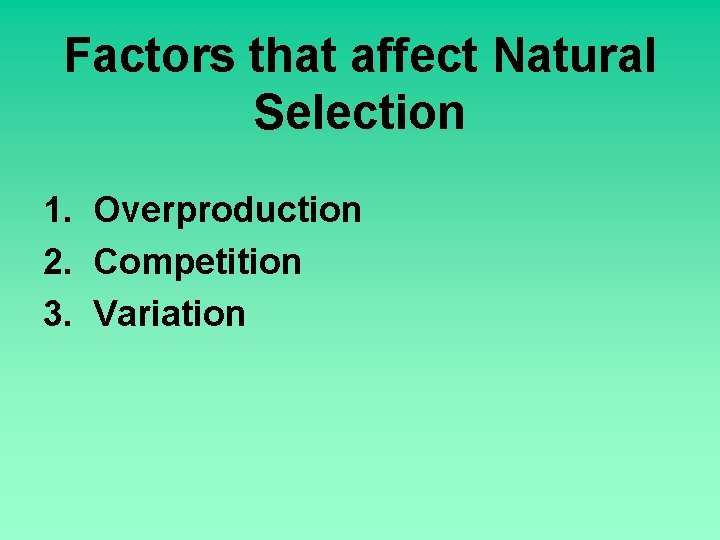 Factors that affect Natural Selection 1. Overproduction 2. Competition 3. Variation 