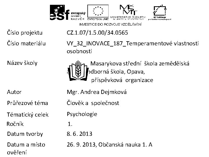 Číslo projektu CZ. 1. 07/1. 5. 00/34. 0565 Číslo materiálu VY_32_INOVACE_187_Temperamentové vlastnosti osobnosti Číslo projektu CZ. 1. 07/1. 5. 00/34. 0565 Číslo materiálu VY_32_INOVACE_187_Temperamentové vlastnosti osobnosti