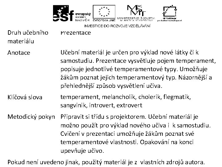Druh učebního materiálu Anotace Klíčová slova Prezentace Učební materiál je určen pro výklad Druh učebního materiálu Anotace Klíčová slova Prezentace Učební materiál je určen pro výklad