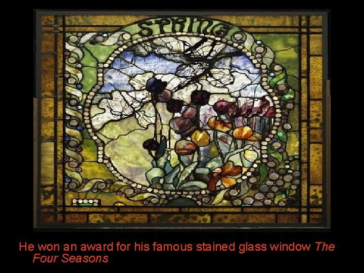 His later life He won an award for his famous stained glass window The