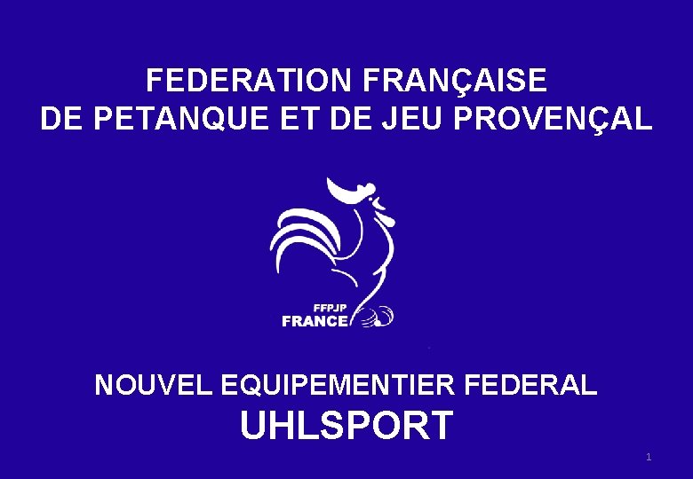 FEDERATION FRANÇAISE DE PETANQUE ET DE JEU PROVENÇAL NOUVEL EQUIPEMENTIER FEDERAL UHLSPORT 1 