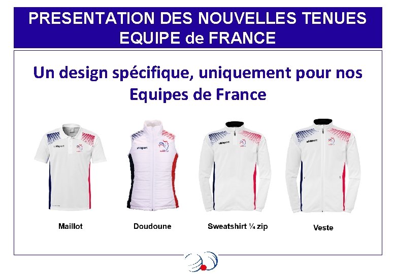 PRESENTATION DES NOUVELLES TENUES EQUIPE de FRANCE Un design spécifique, uniquement pour nos Equipes