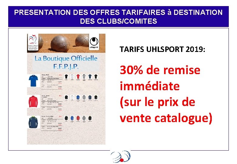 PRESENTATION DES OFFRES TARIFAIRES à DESTINATION DES CLUBS/COMITES TARIFS UHLSPORT 2019: 30% de remise