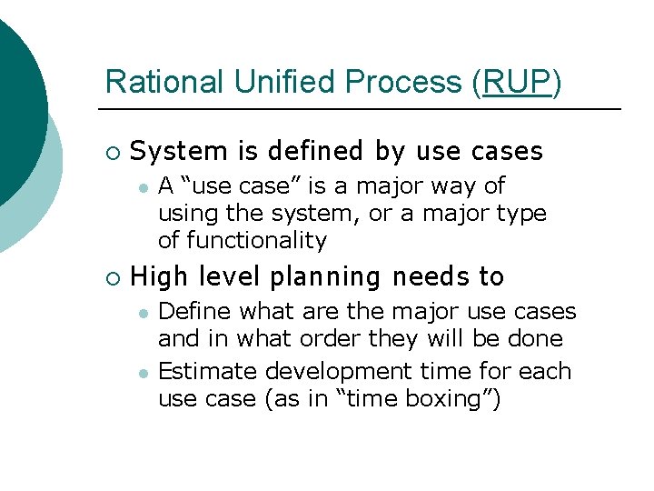 Rational Unified Process (RUP) ¡ System is defined by use cases ¡ A “use