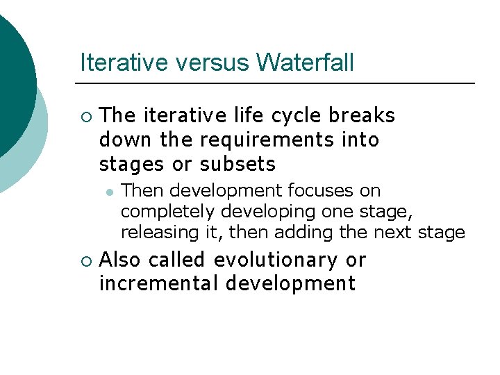 Iterative versus Waterfall ¡ The iterative life cycle breaks down the requirements into stages