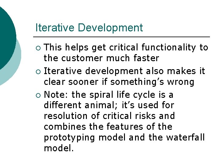 Iterative Development This helps get critical functionality to the customer much faster ¡ Iterative