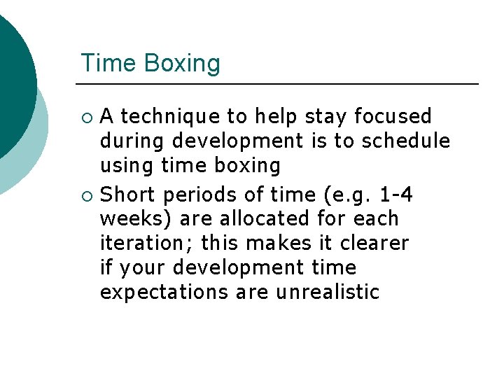 Time Boxing A technique to help stay focused during development is to schedule using