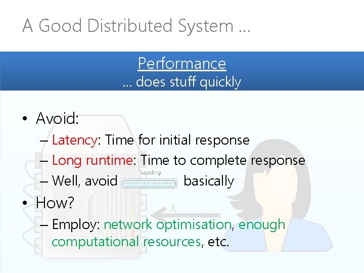 A Good Distributed System … Performance … does stuff quickly • Avoid: – Latency: