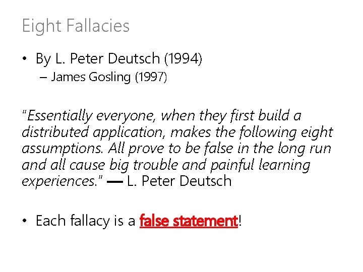 Eight Fallacies • By L. Peter Deutsch (1994) – James Gosling (1997) “Essentially everyone,