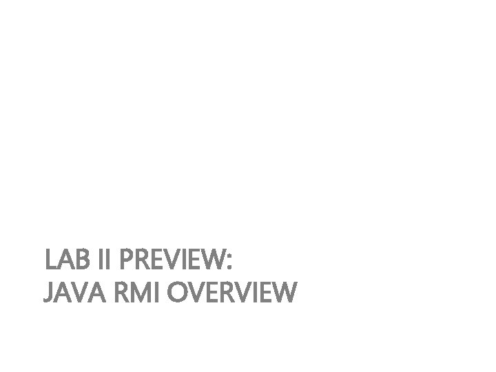 LAB II PREVIEW: JAVA RMI OVERVIEW 