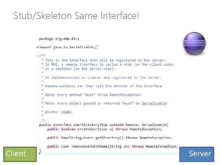 Stub/Skeleton Same Interface! Client Server 