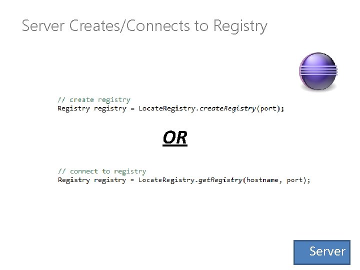 Server Creates/Connects to Registry OR Server 