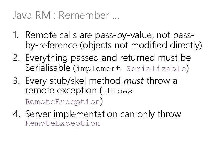 Java RMI: Remember … 1. Remote calls are pass-by-value, not passby-reference (objects not modified