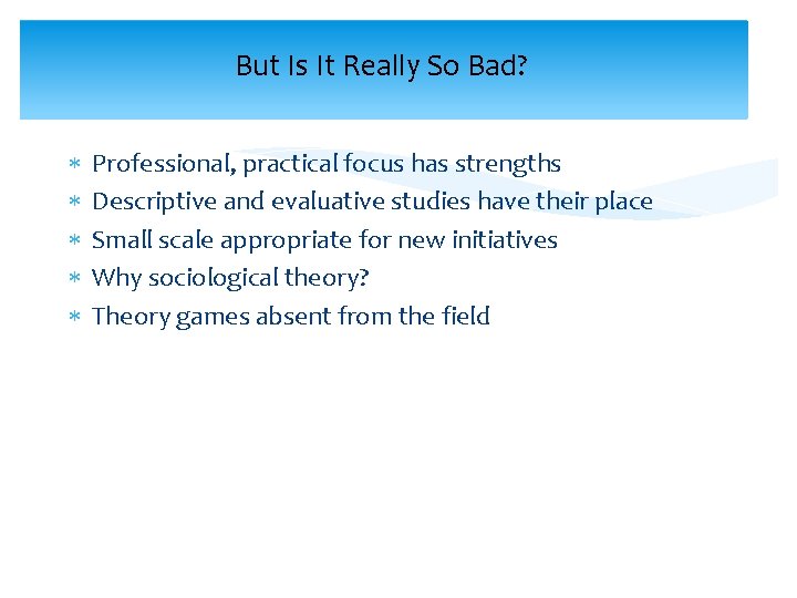 But Is It Really So Bad? Professional, practical focus has strengths Descriptive and evaluative